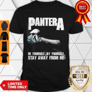 Hot Pantera Be Yourself By Yourself Stay Away From Me Tee Shirts