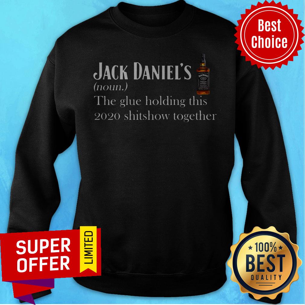 Jack Daniel’s The Glue Holding This 2020 Shitshow Together Shirt - Image 4