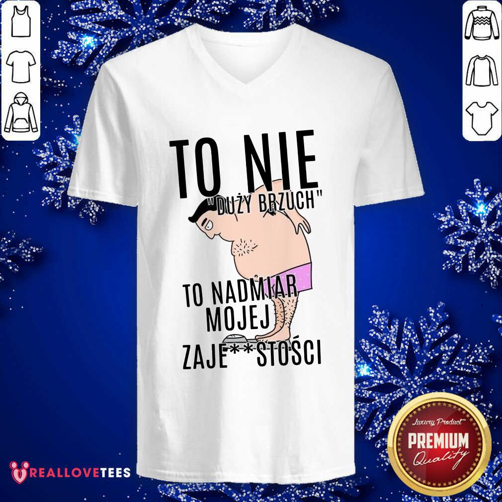 Top To Nie Duzy Brzuch To Nadmiar Mojej Xaje Stosci Shirt - Image 5