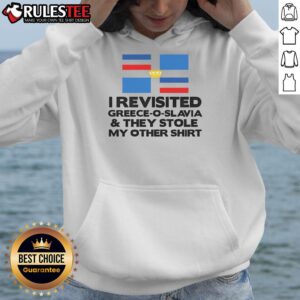 Alternative view of Funny I Revisited Greece O Slavia And They Stole My Other T-Shirt