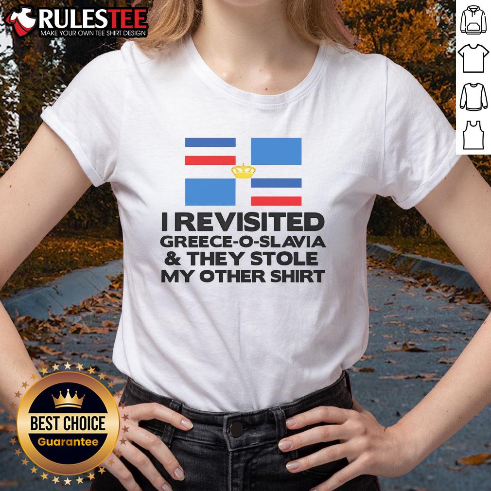 Funny I Revisited Greece O Slavia And They Stole My Other T-Shirt - Image 3