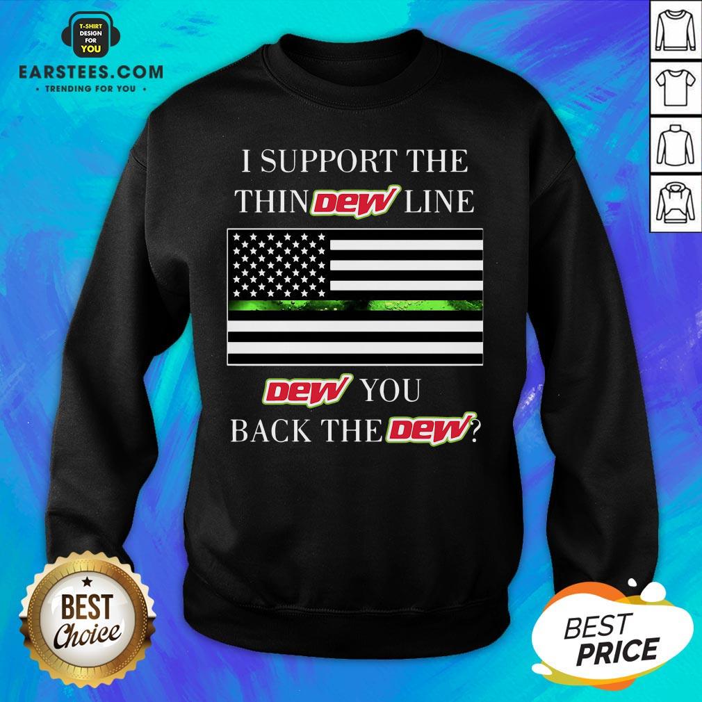 I Support The Thin Dew Line Dew You Back The Dew Shirt - Image 5