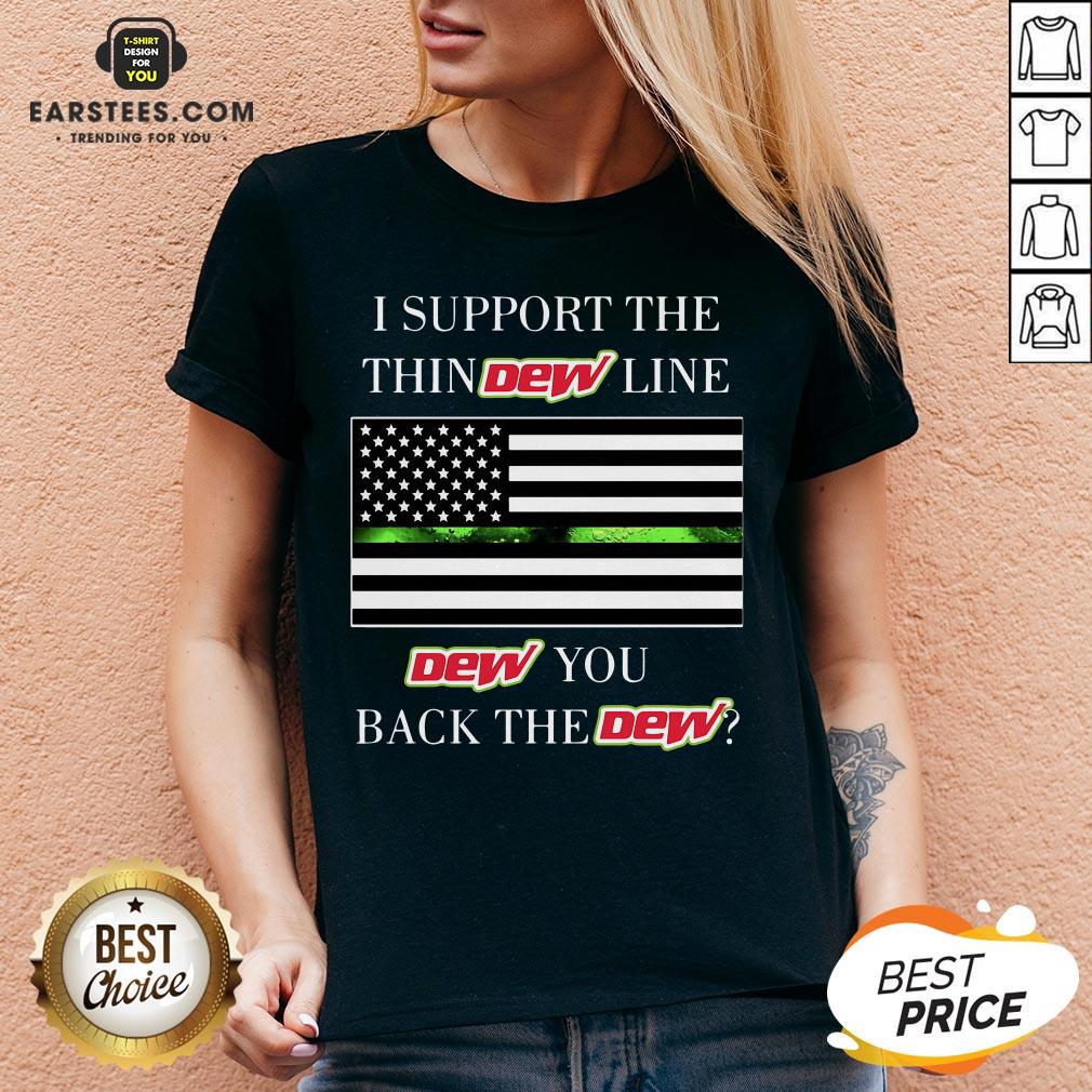 I Support The Thin Dew Line Dew You Back The Dew Shirt - Image 3