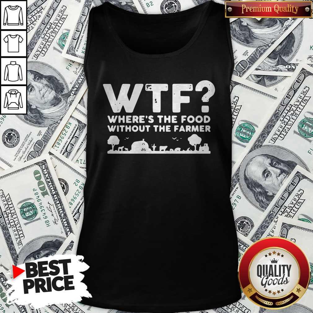 Nice Wtf Where's The Food Without The Farmer Shirt - Image 3