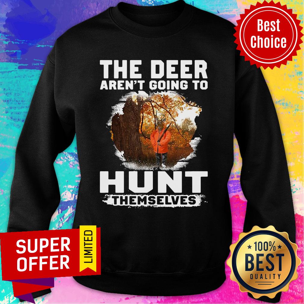 Premium The Deer Aren't Going To Hunt Themselves Shirt - Image 5