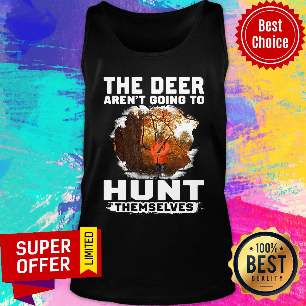 Premium The Deer Aren't Going To Hunt Themselves Shirt - Image 4