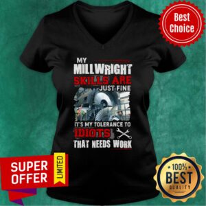 Alternative view of My Mill Wright Skills Are Just Fine Idiots That Need Work Shirt