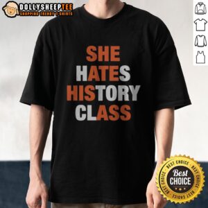 Pretty She Hates History Class She Ate His Ass Shirt