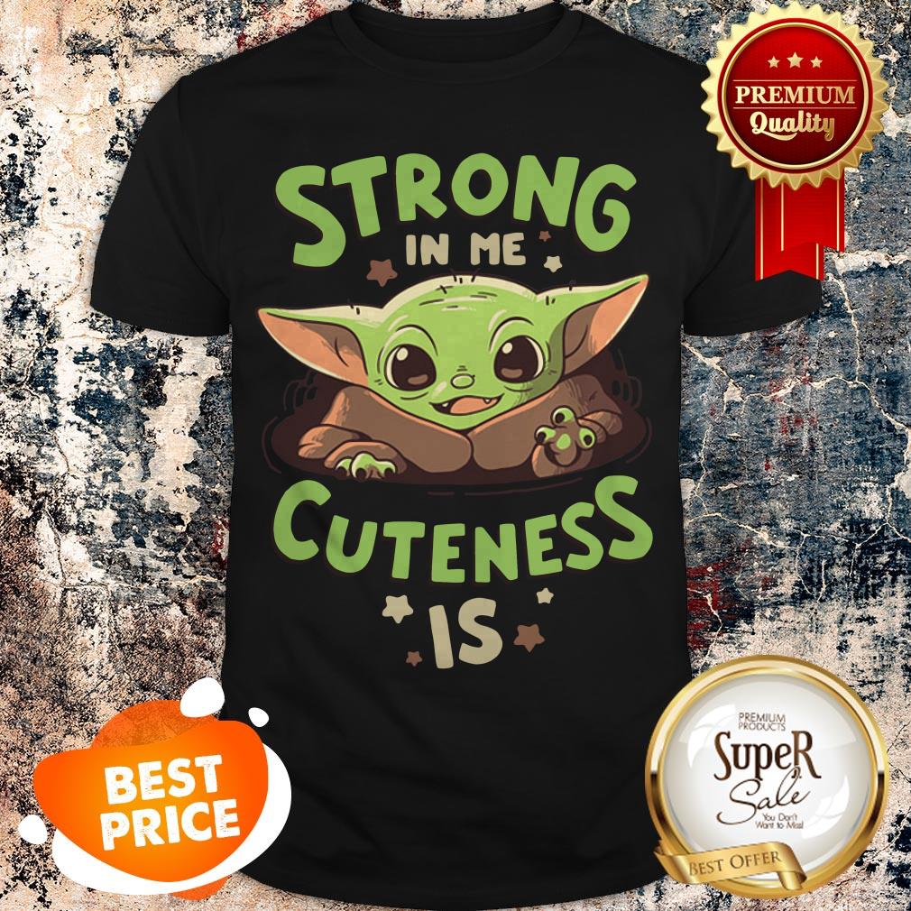 Official Baby Yoda Strong In Me Cuteness Is Star Wars Shirt