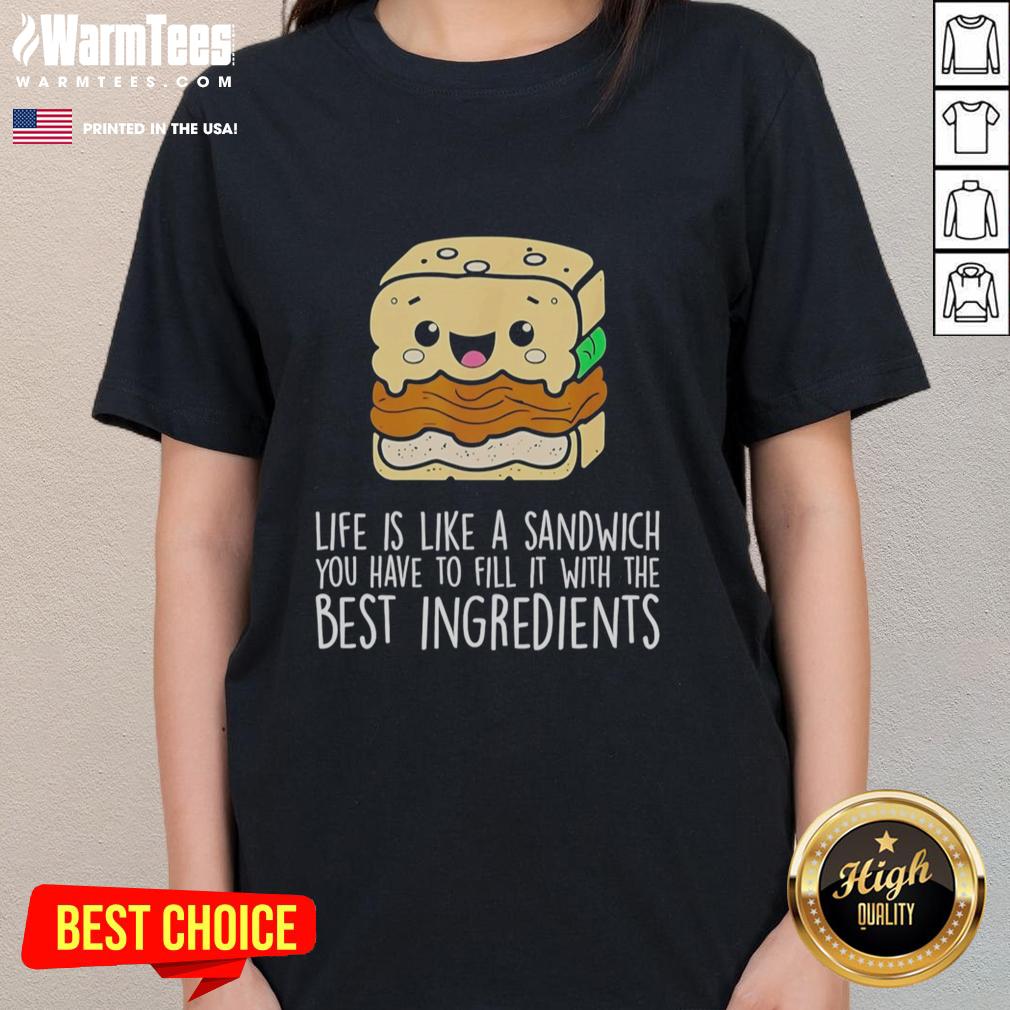 Awesome Life Is Like A Sandwich You Have To Fill It With The Best Ingredients T-Shirt - Image 3