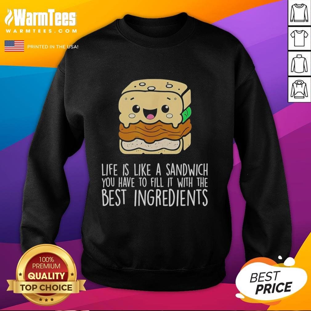 Awesome Life Is Like A Sandwich You Have To Fill It With The Best Ingredients T-Shirt - Image 5