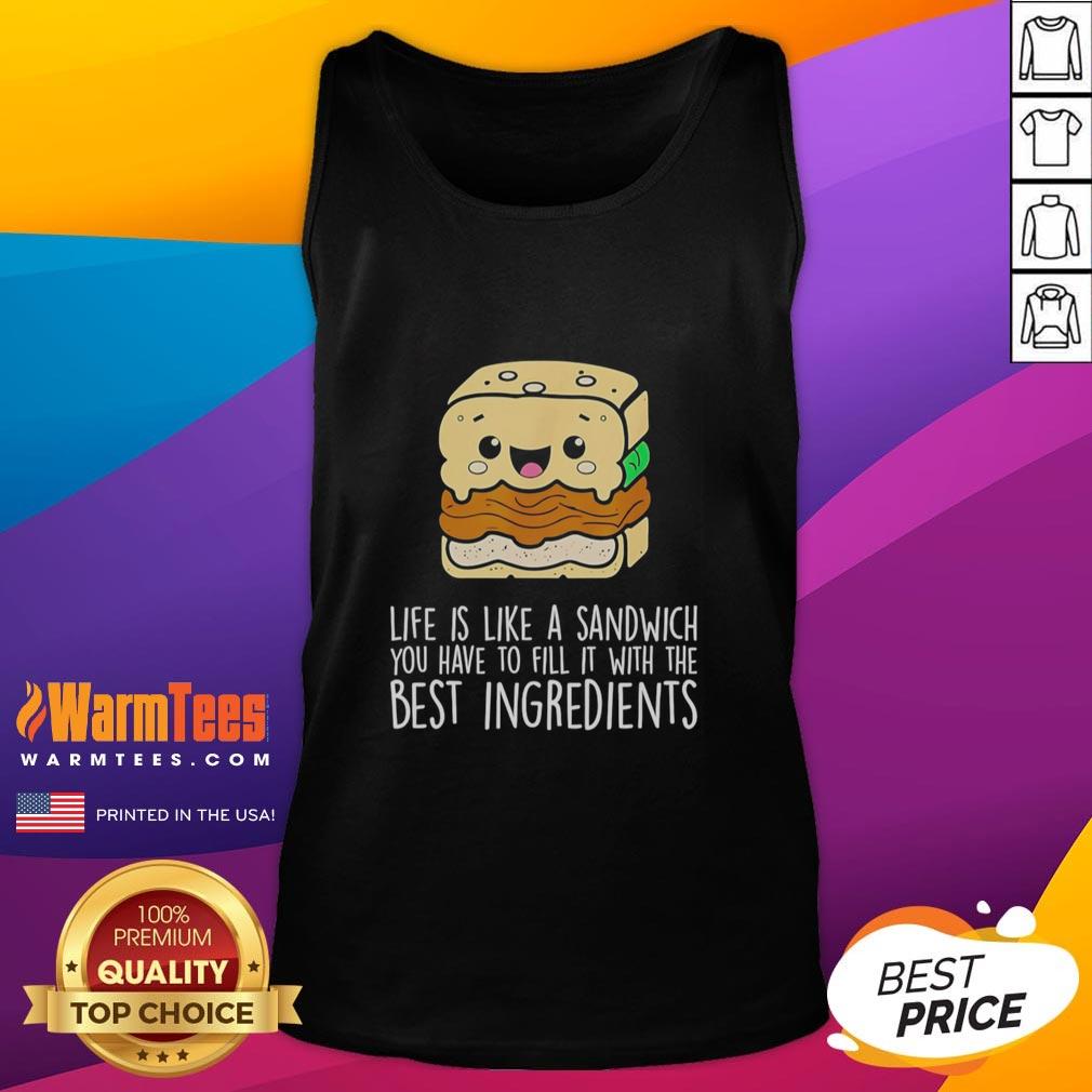Awesome Life Is Like A Sandwich You Have To Fill It With The Best Ingredients T-Shirt - Image 4