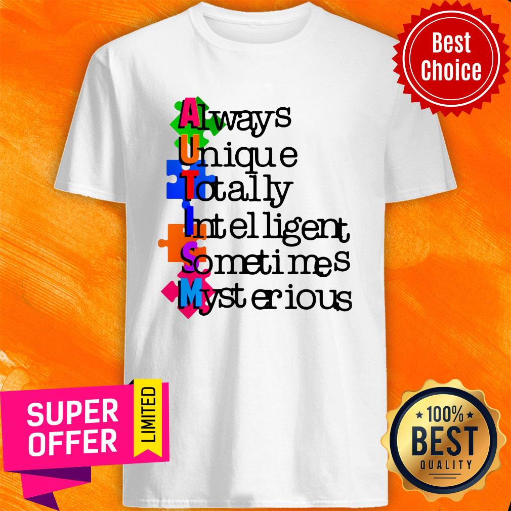 Awesome AUTISM Always Unique Totally Intelligent Sometimes My Stetious Shirt