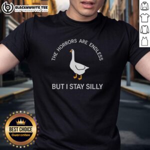 Good The Horrors Are Endless But I Stay Silly T-Shirt