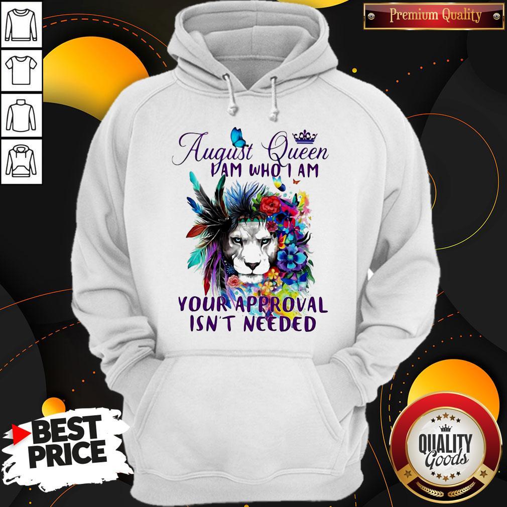 August Queen I Am Who I Am Your Approval Isn't Needed Lion Flower Shirt - Image 5