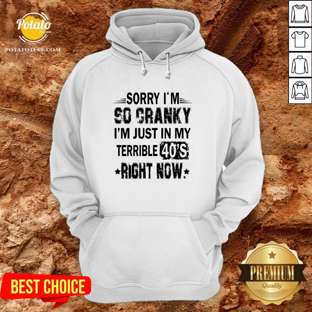 Nice Sorry I’m So Cranky I’m Just In My Terrible 40’s Right Now Shirt - Image 5