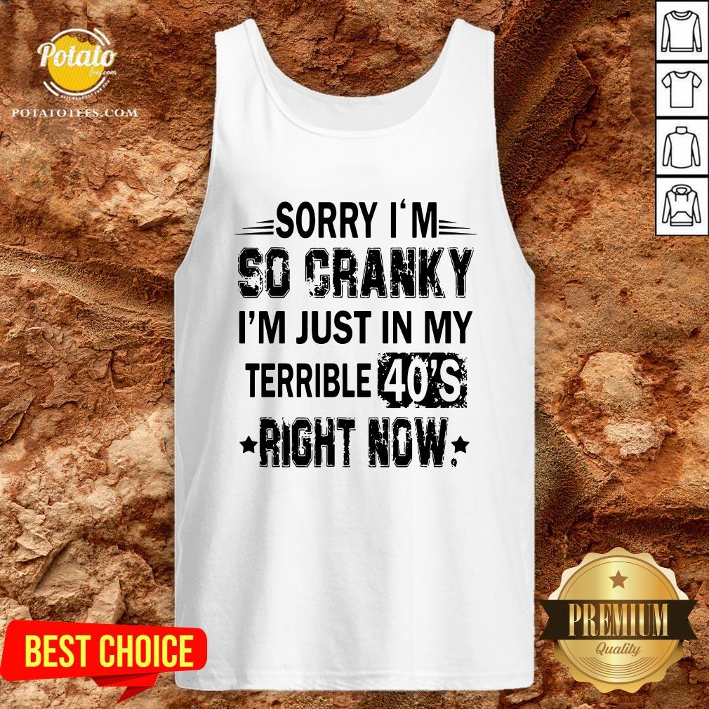 Nice Sorry I’m So Cranky I’m Just In My Terrible 40’s Right Now Shirt - Image 3