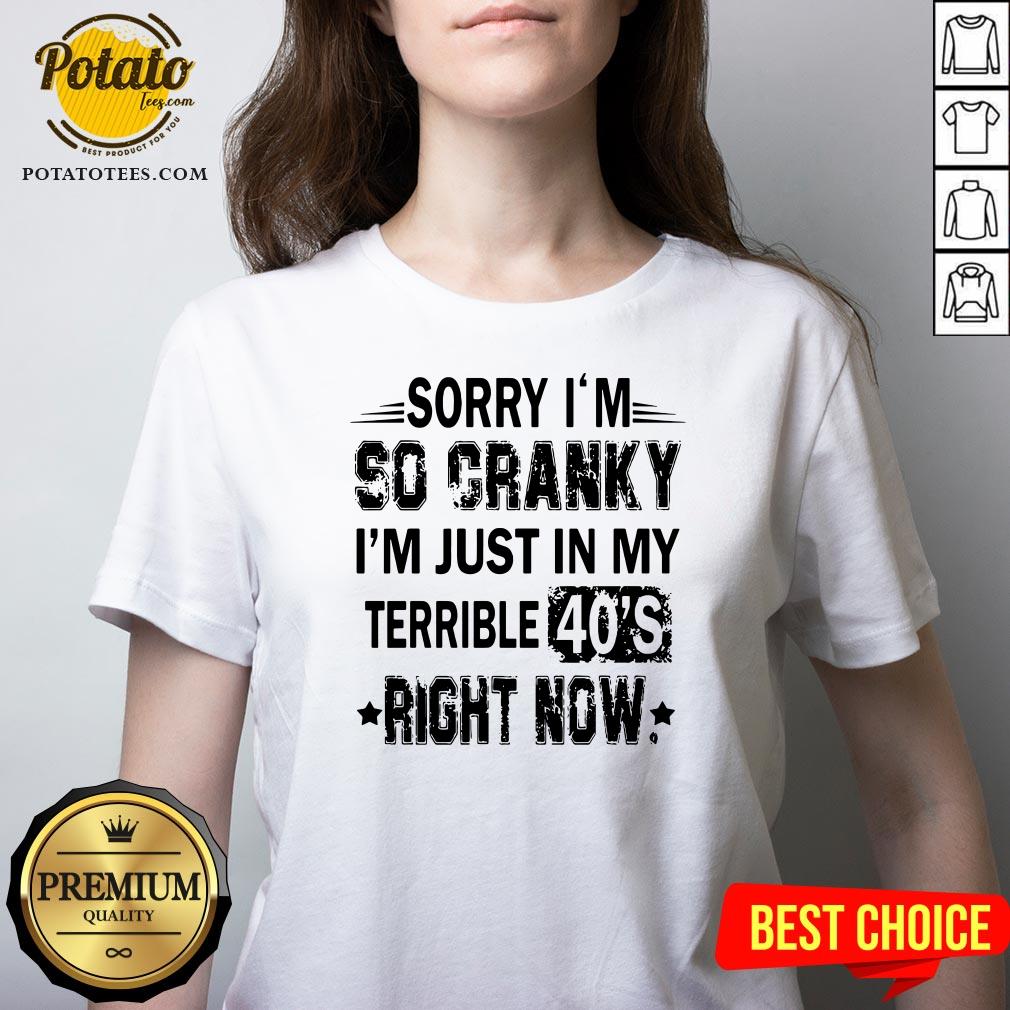 Nice Sorry I’m So Cranky I’m Just In My Terrible 40’s Right Now Shirt - Image 2