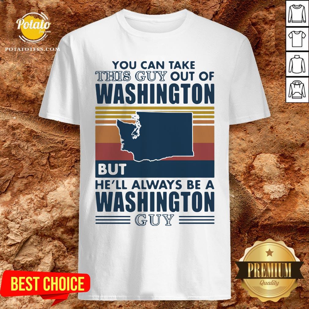 Nice You Can Take This Guy Out Of Washington But He’ll Always Be A Washington Guy Line Vintage Retro Shirt