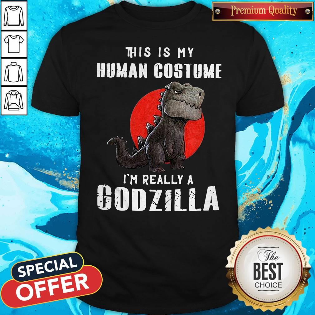 This Is My Human Costume I’m Really A Godzilla Shirt
