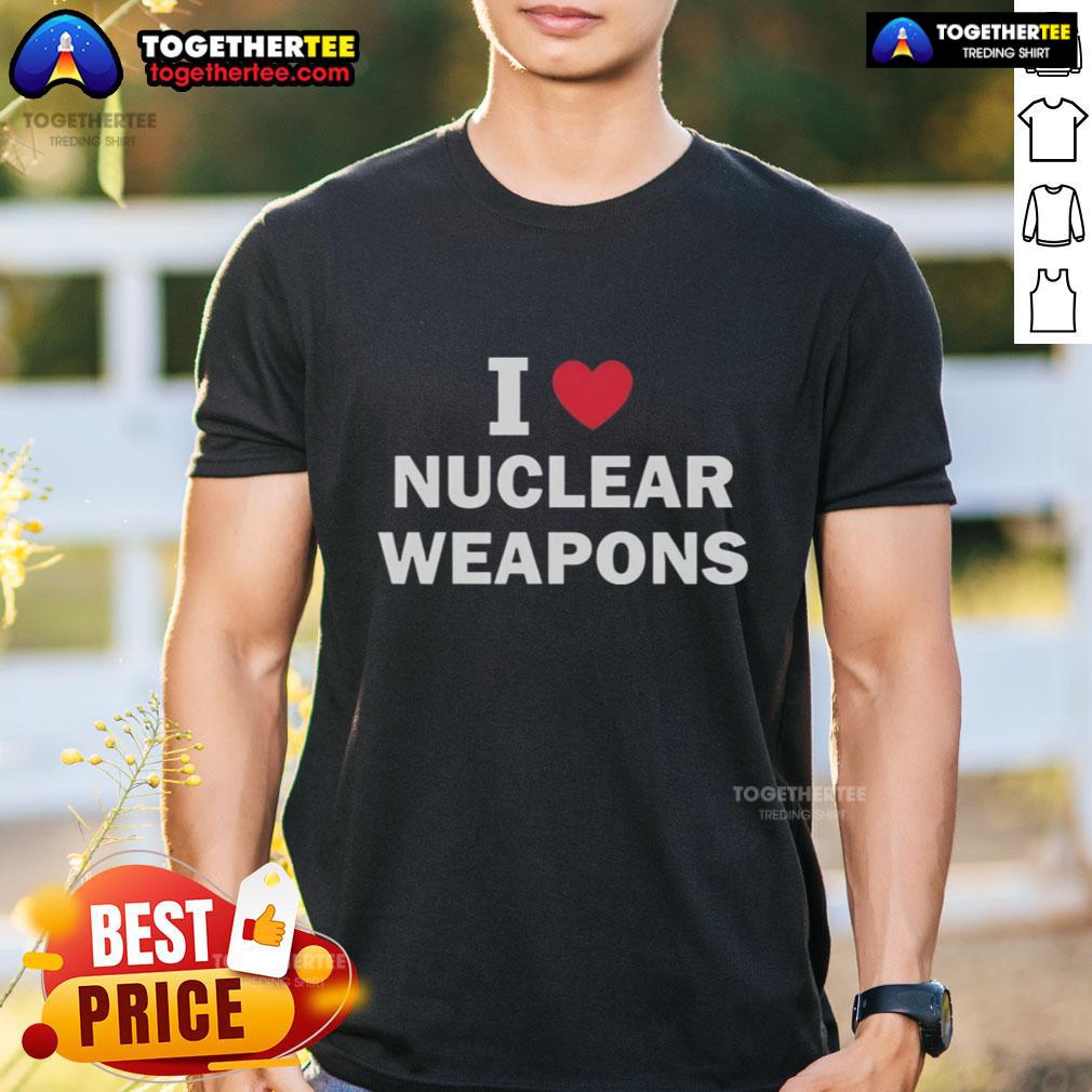 Nice I Love Nuclear Weapons T-Shirt