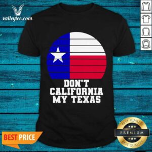 Happy Don't California My Texas Star Election Shirt
