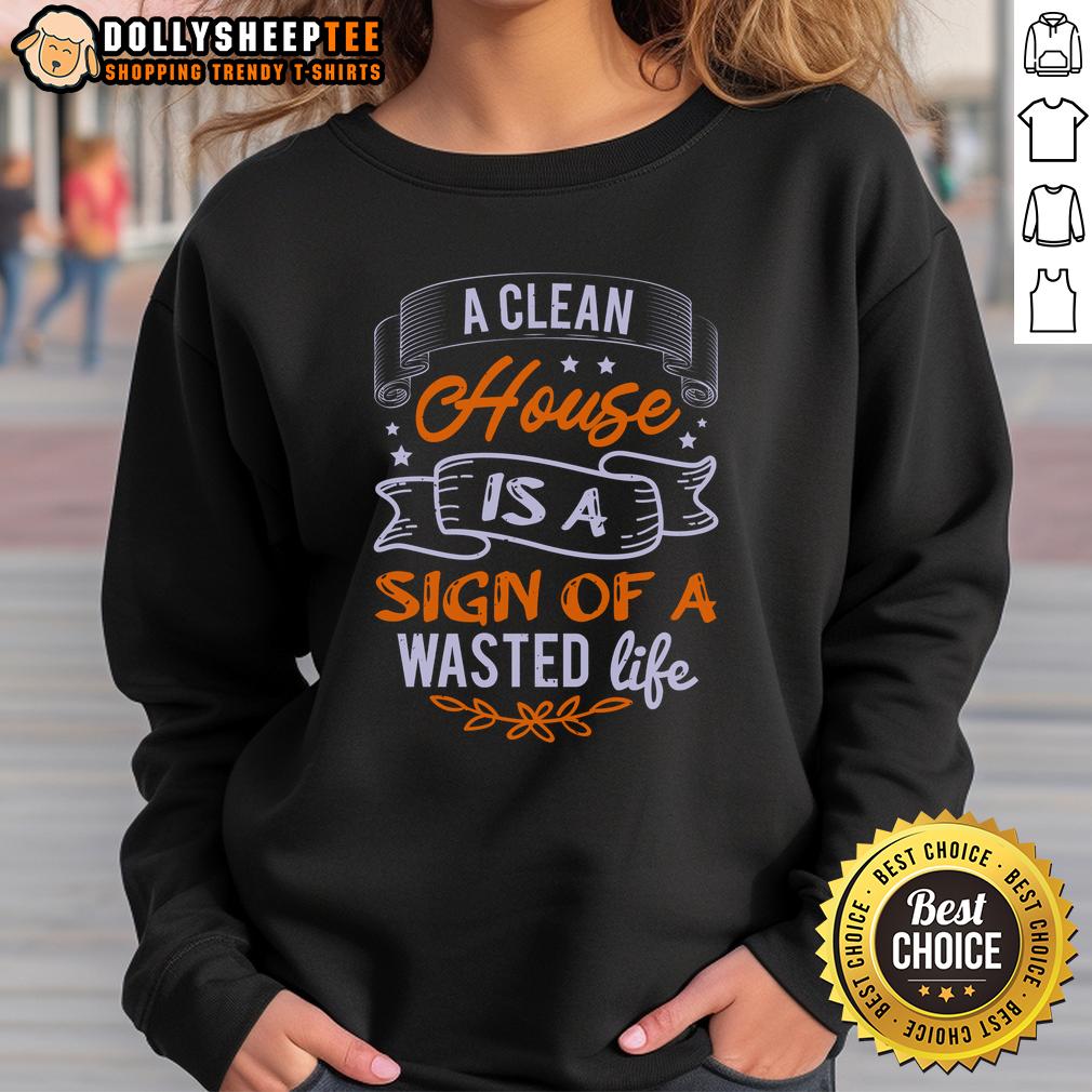 Nice A Clean House Is A Sign Of A Wasted Life T-Shirt - Image 3