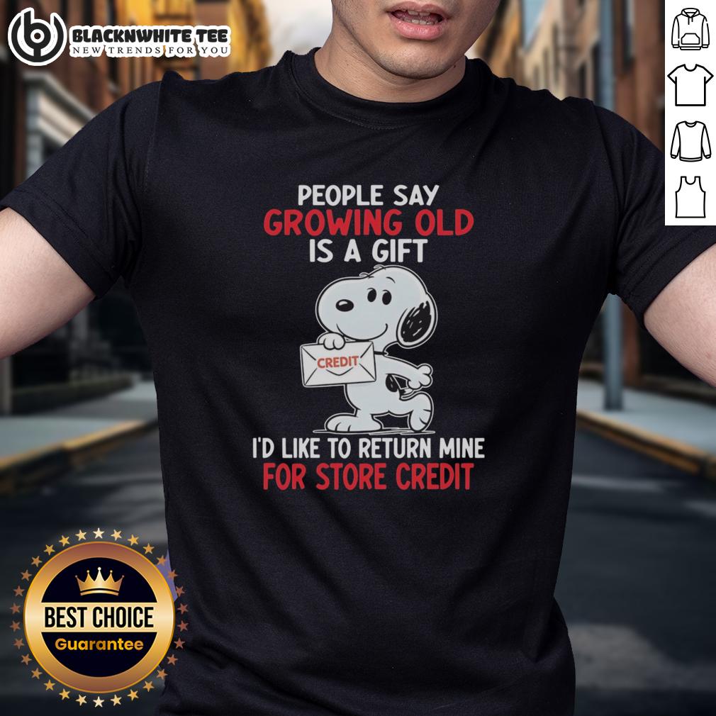Top Snoopy People Say Growing Old Is A Gift I'd Like To Return Mine For Store Credit T-Shirt