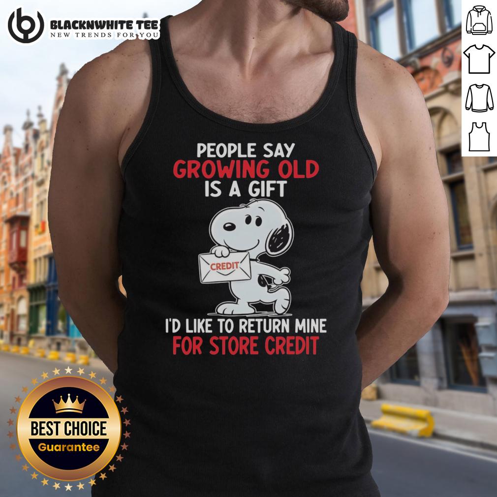 Top Snoopy People Say Growing Old Is A Gift I'd Like To Return Mine For Store Credit T-Shirt - Image 4