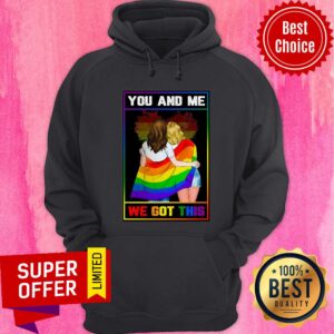 Alternative view of LGBT You And Me We Got This Shirt