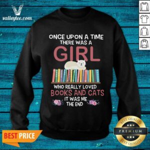 Alternative view of Nice Once Upon A Time There Was A Girl Who Really Loved Books And Cats It Was Me The End Shirt