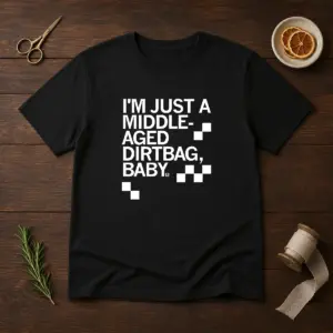 Original Middle Aged Dirt Bag Shirt