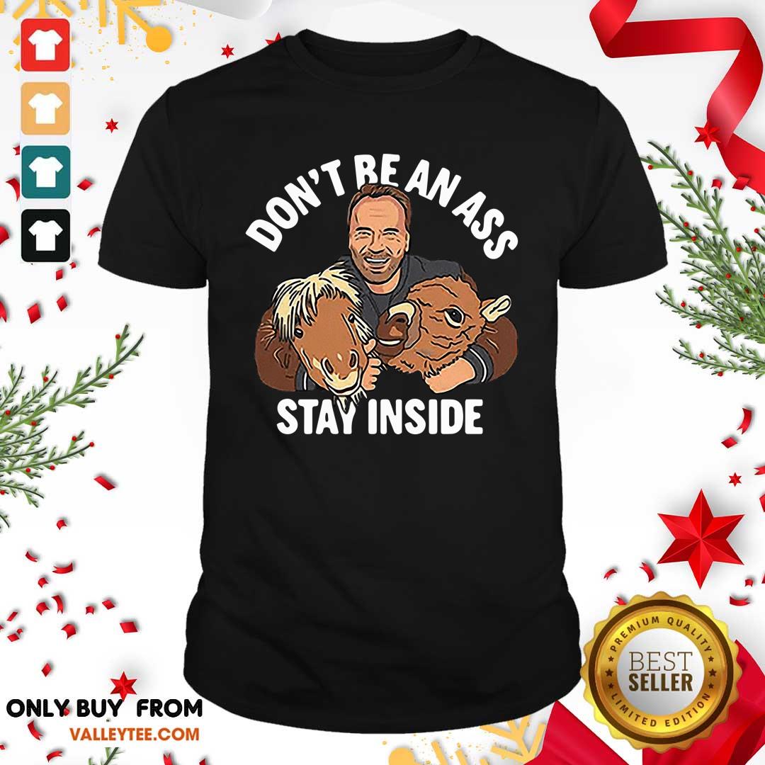 Dont Be An Ass Stay Inside Shirt