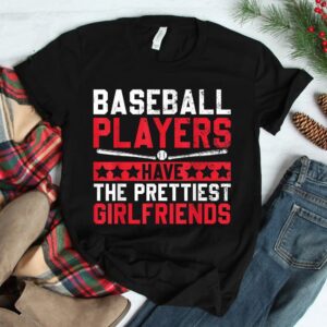 Baseball Players Have The Prettiest Girlfriends Shirt