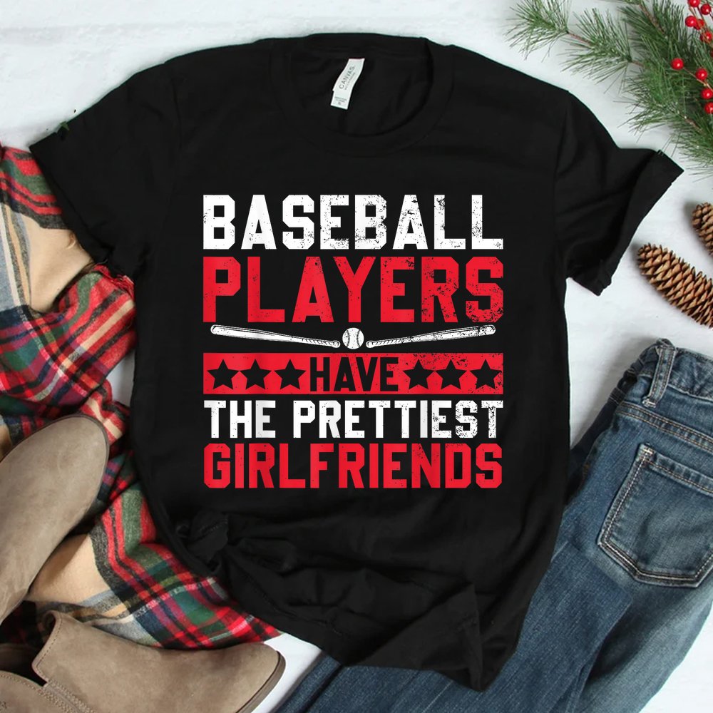 Baseball Players Have The Prettiest Girlfriends Shirt