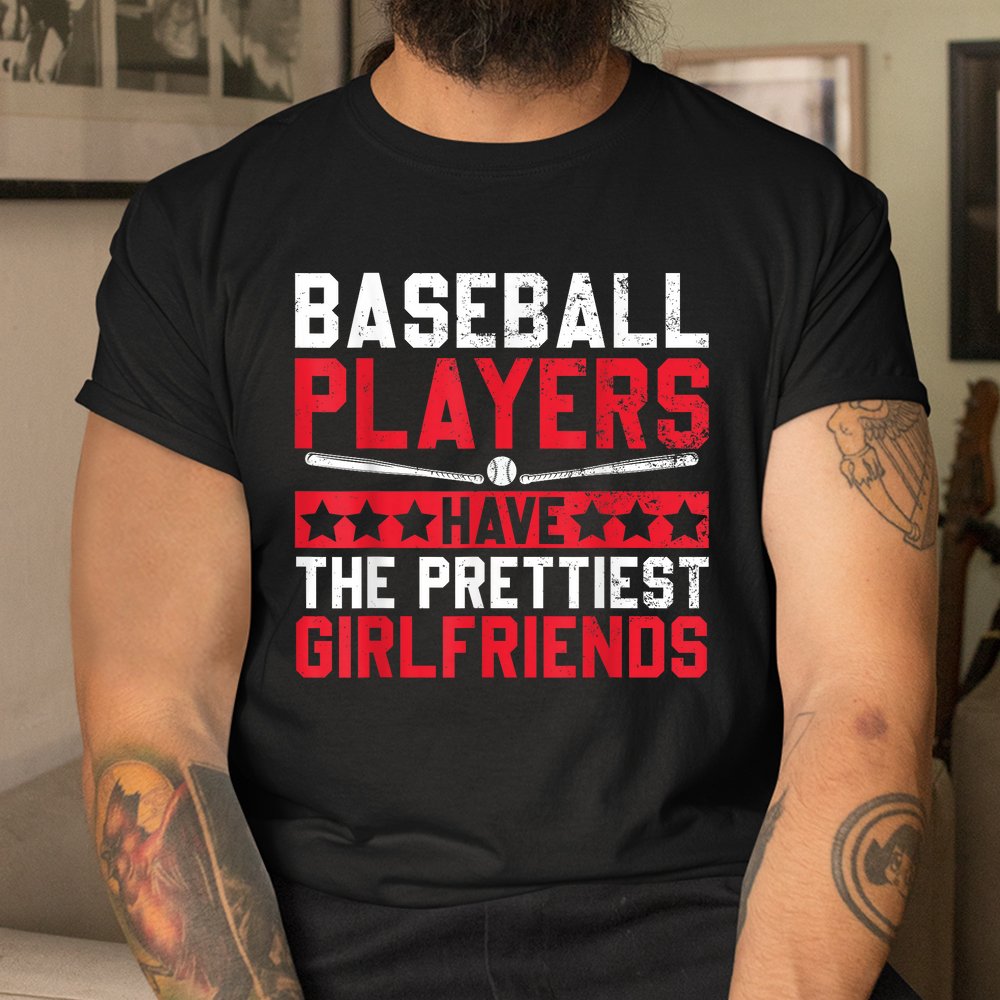 Baseball Players Have The Prettiest Girlfriends Shirt - Image 3