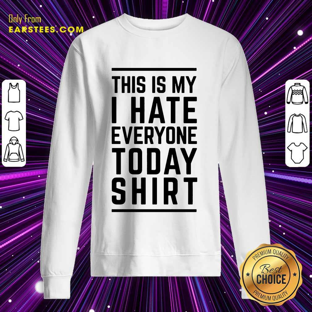 Perfect This Is My I Hate Everyone Today Shirt - Image 3