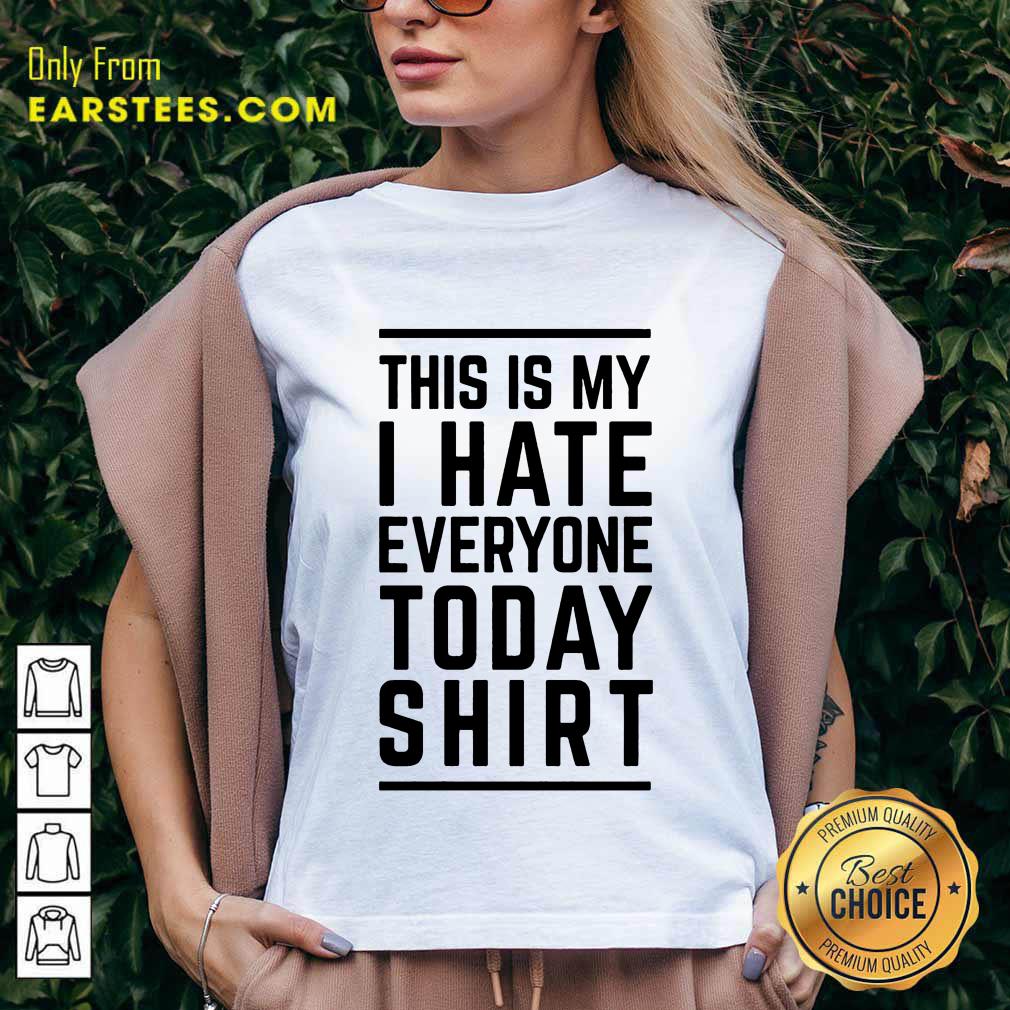 Perfect This Is My I Hate Everyone Today Shirt - Image 5