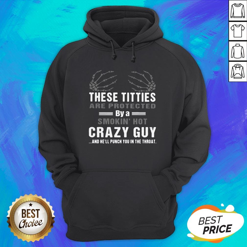 These Titties Are Protected By A Smokin Hot Crazy Guy And He’ll Punch You In The Throat Shirt - Image 3