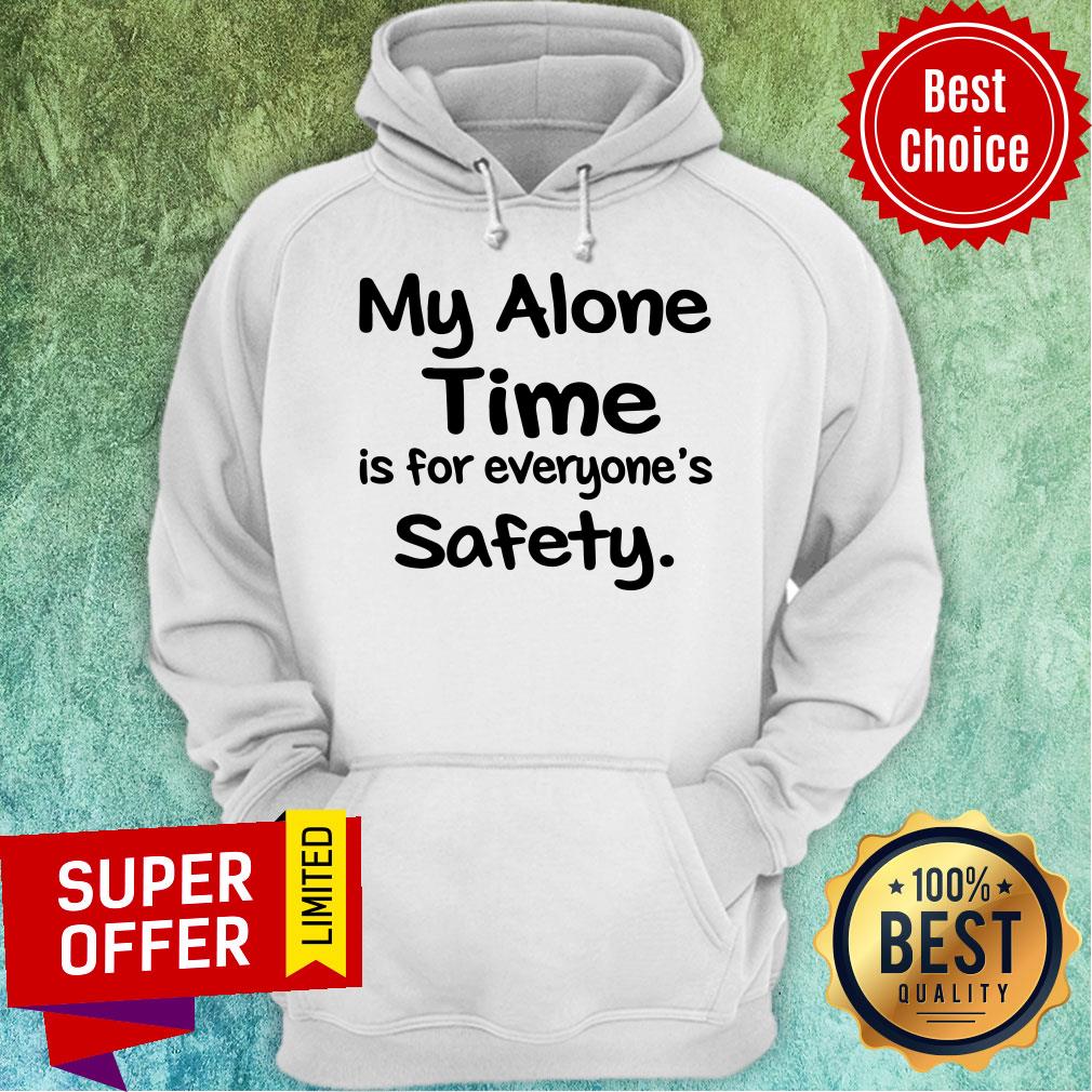 Premium My Alone Time Is For Everyone’s Safety Shirt - Image 3
