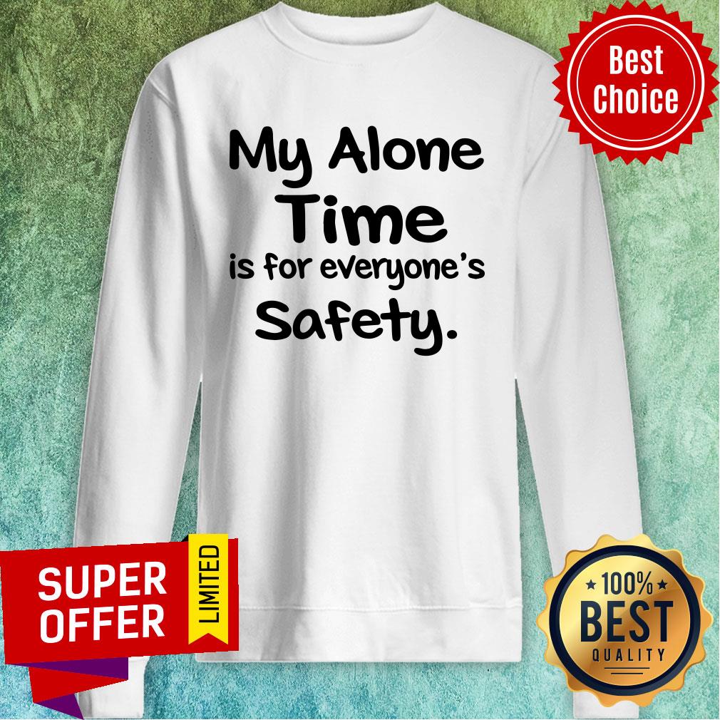 Premium My Alone Time Is For Everyone’s Safety Shirt - Image 2