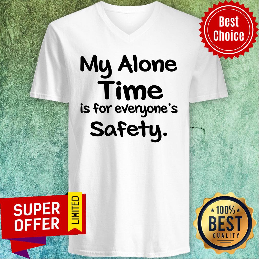 Premium My Alone Time Is For Everyone’s Safety Shirt - Image 4