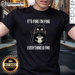 Top Its Fine Im Fine Everything Is Fine T-Shirt