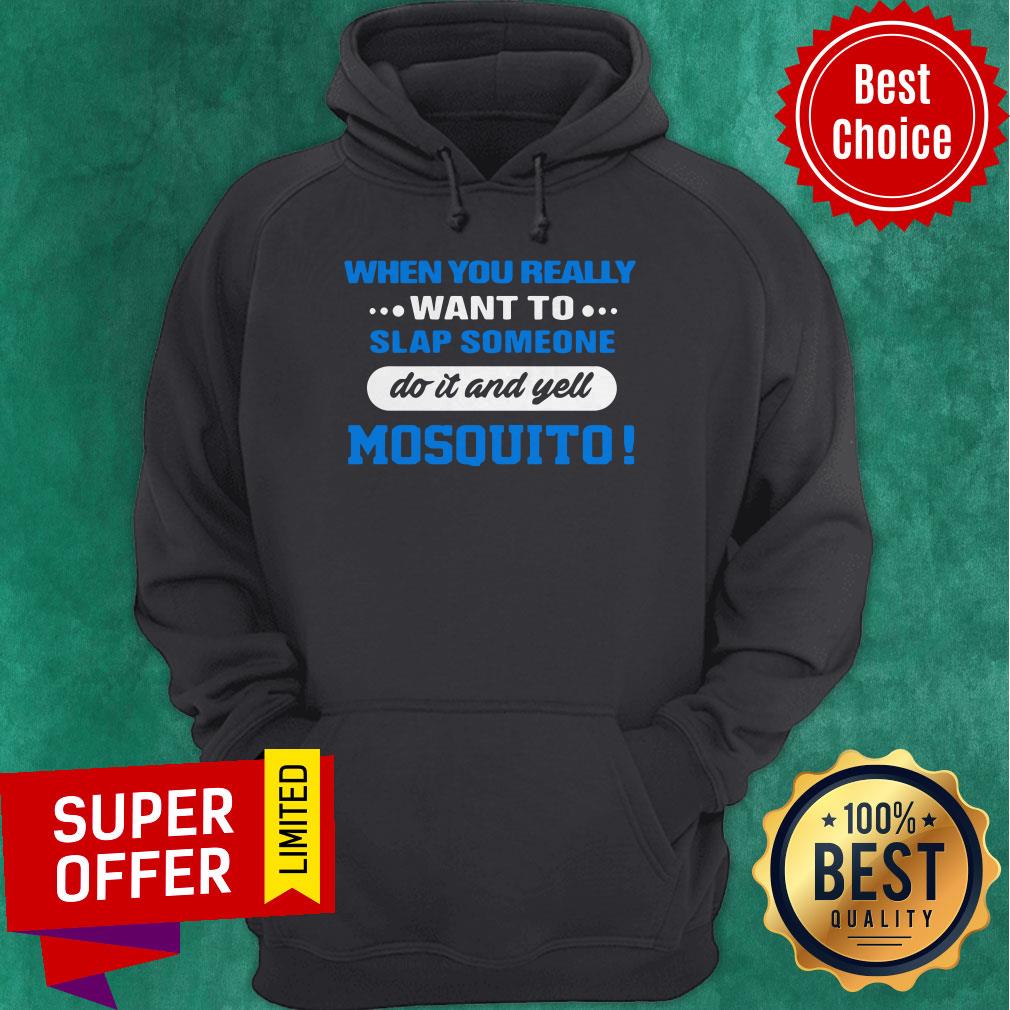 When You Really Want To Slap Someone Do It And Yell Mosquito Shirt - Image 3