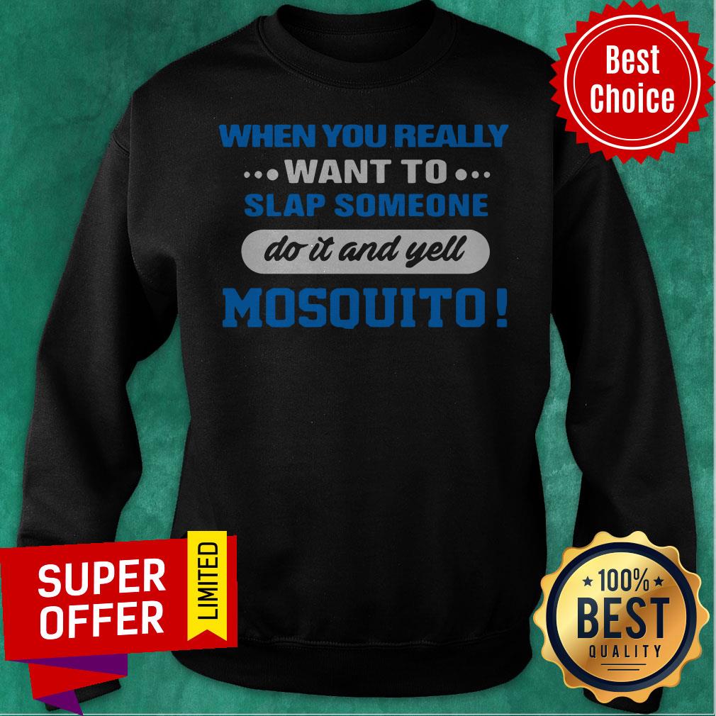 When You Really Want To Slap Someone Do It And Yell Mosquito Shirt - Image 2