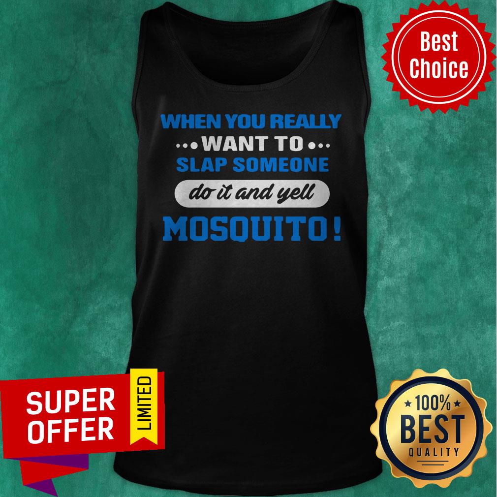 When You Really Want To Slap Someone Do It And Yell Mosquito Shirt - Image 5