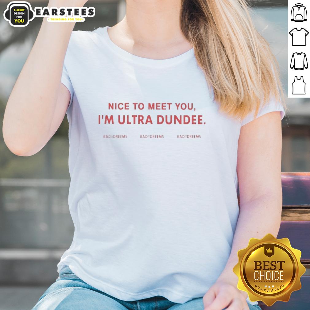 Top Nice To Meet You I'm Ultra Dundee T-Shirt - Image 3
