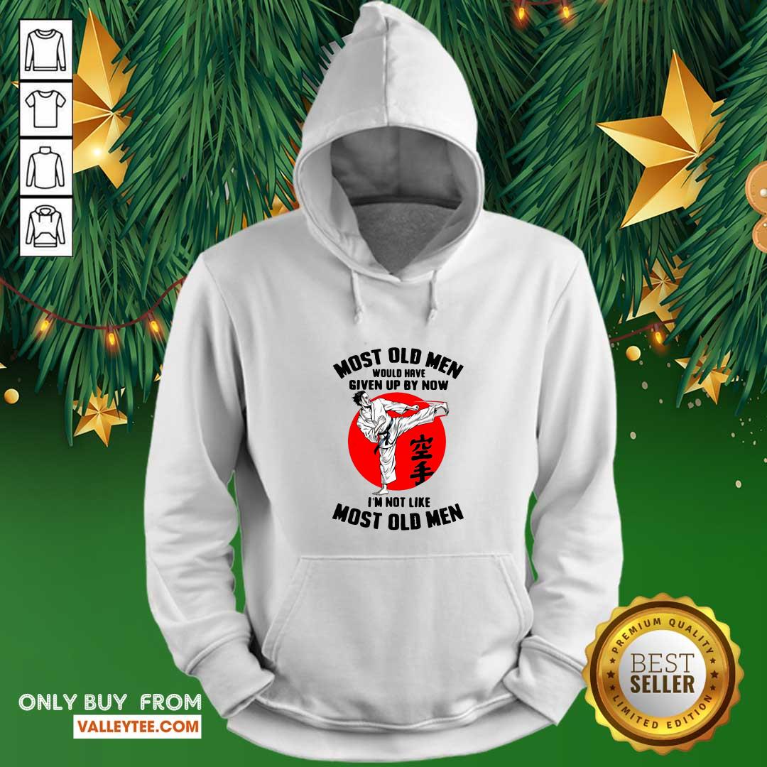 Cool Karate Most Old Men Would Have Given Up By Now Im Not Like Most Old Men Shirt - Image 2