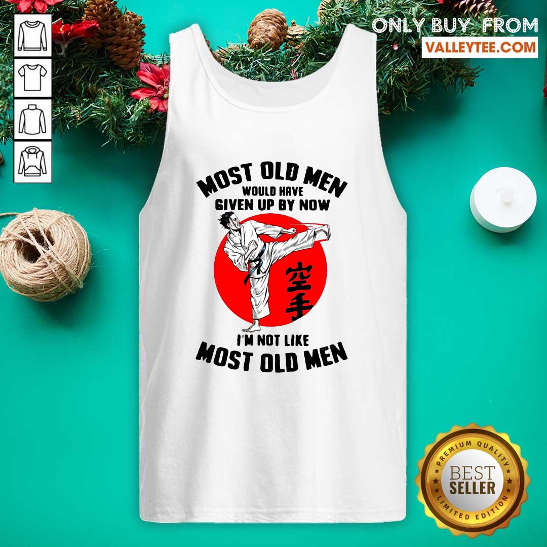 Cool Karate Most Old Men Would Have Given Up By Now Im Not Like Most Old Men Shirt - Image 4