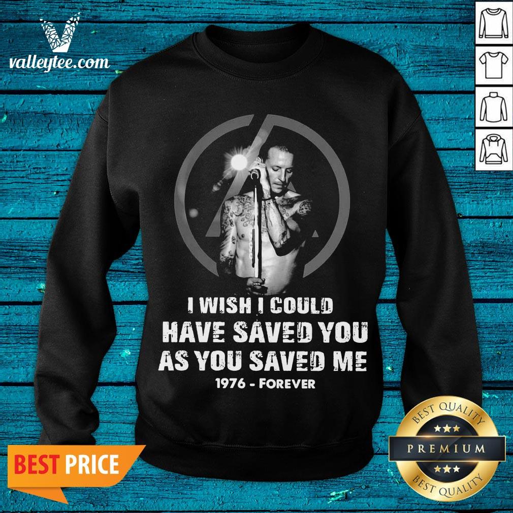 Good Chester Bennington I Wish Pretty I Could Have Saved You As You Saved Me 1976 Forever Shirt - Image 4
